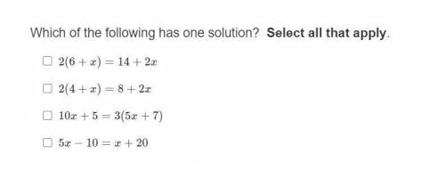 Which of the following has one solution? Select all that apply.