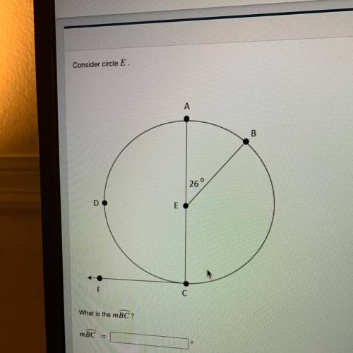 Consider circle E.

A
B
26
D
E
F
What is the mBC ?
mBC
Please help