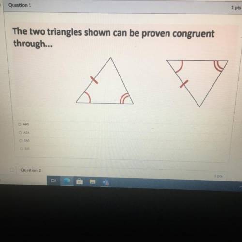 The two triangles shown can be proven congruent through ... 
AAS 
ASA 
SAS 
SSS