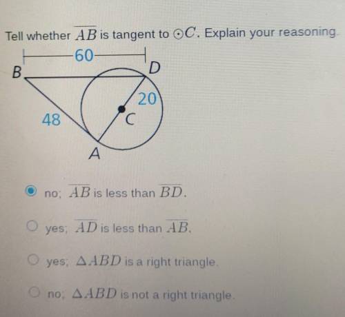 Tell whether line AB is tangent to circle C. Explain your reasoning.​