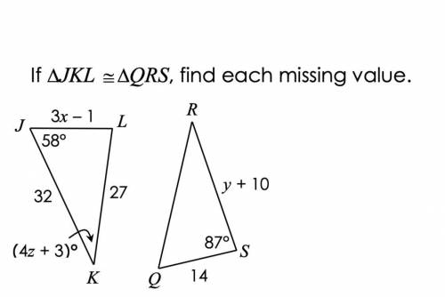 I need help please, If triangle JKL is congruent to QRS, find each missing value