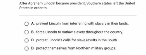 After Abraham lincoln became president , southern states the united states in order to: