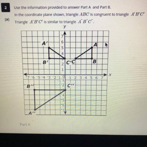 Use the information to answer Part A and Part B In the coordinate plane shown, triangle ABC is cong