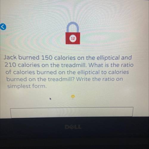 12

Jack burned 150 calories on the elliptical and
210 calories on the treadmill. What is the rati