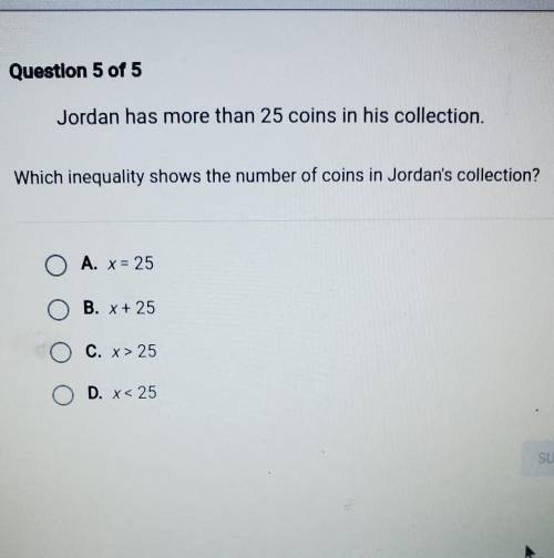 Jordan has more than 25 coins in his collection

which inequality shows the number of coins in jor