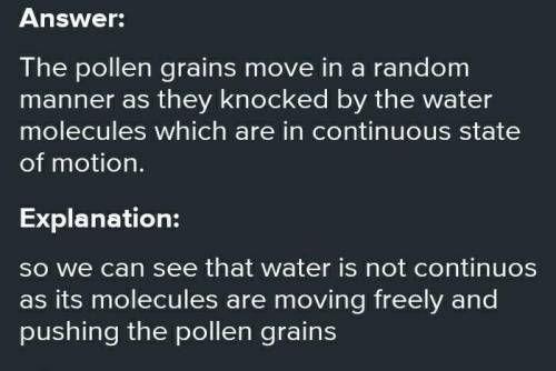 1. Using pollen grains placed in water,

explain how their motion supports theidea that matter is n
