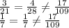 \frac{3}{21}  =  \frac{4}{28}  \neq  \frac{17}{109}  \\  \frac{1}{7}  =  \frac{1}{7}  \neq  \frac{17}{109}