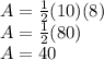 A=\frac{1}{2}(10)(8)\\A=\frac{1}{2}(80)\\A=40