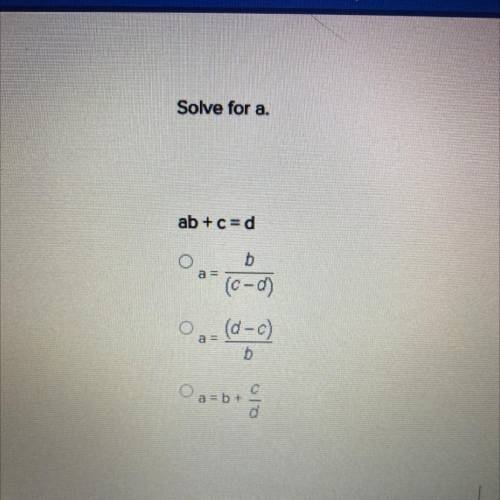 Solve for a.
ab+c=d
a =
b
(c-d)
Oa- (d-c)
b
oa=b+ с