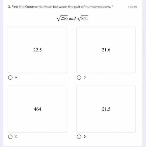 Find the Geometric Mean between the pair of numbers below.

A. 22.5
B. 21.6
C. 464
D. 21.5