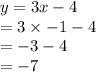 y = 3x - 4 \\  = 3 \times  - 1 - 4 \\  =  - 3 - 4 \\  =  - 7
