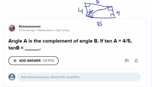 Angle A is the complement of angle B. If tan A = 4/5, tanB = .