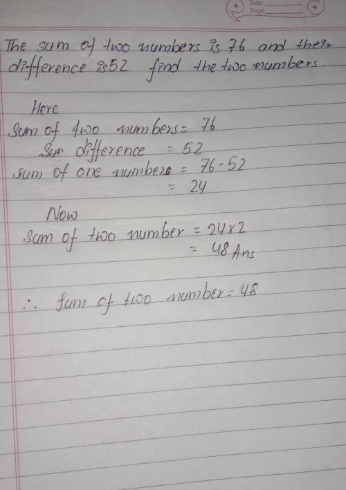 The sum of two numbers is 76 and their difference is 52. Find the two numbers.
Please explain