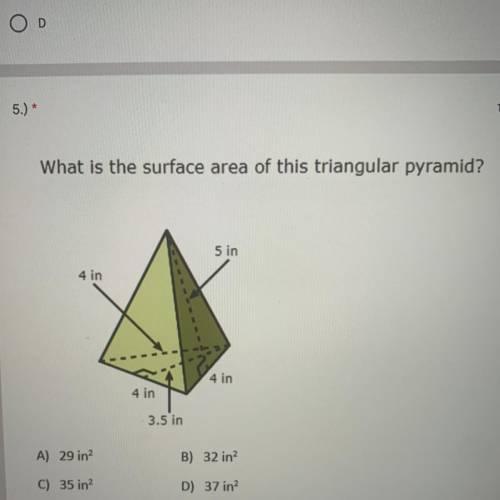 What is the surface area of this triangular pyramid?

A) 29 in
B) 32 in2
C) 35 in?
D) 37 in?