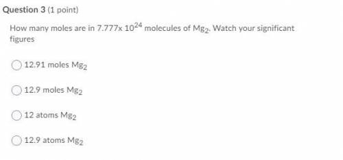 How many moles are in 7.777x 1024 molecules of Mg2. Watch your significant figures

12.91 moles Mg