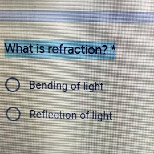 What is refraction? * Bending of light
Reflection of light