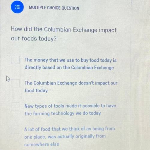 How did the Columbian Exchange impact
our foods today?