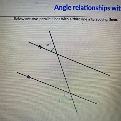 Below are two parallel lines with a third line intersecting them
131°