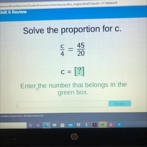 Solve the proportion for c.
C = 
Enter the number that belongs in the
green box