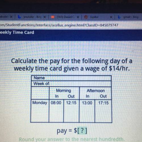 Calculate the pay for the following day of a

weekly time card given a wage of $14/hr.
Name
Week o