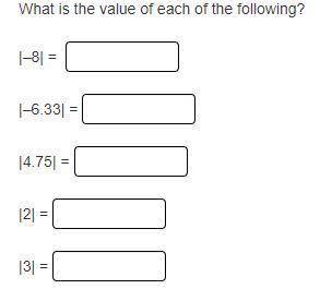 What is the value of each of the following?

 |–8| = |–6.33| = |4.75| = |2| = |3| = Screenshot if