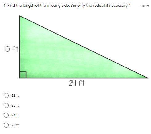 Find the length of the missing side. Simplify the radical if necessary

22 ft
26 ft
24 ft
28 ft