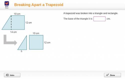A trapezoid was broken into a triangle and rectangle.
The base of the triangle b is