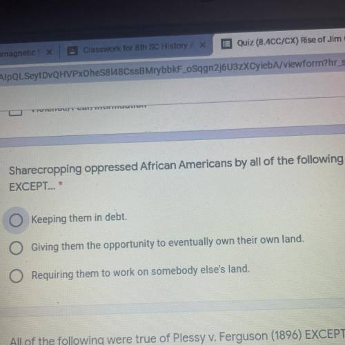 Sharecropping oppressed African Americans by all of the following
EXCEPT...
10 point
*