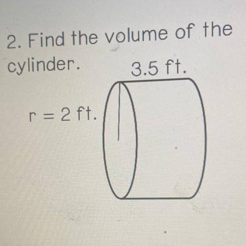 2. Find the volume of the
cylinder