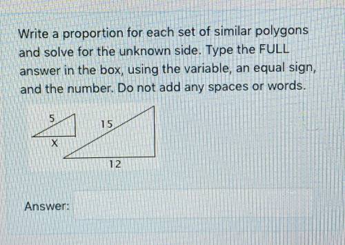 Write a proportion for each set of similar polygons and solve for the unknown side. Type the FULL a