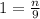 1 =  \frac{n}{9}