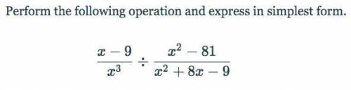 Perform the following operation and express in simplest form. 
x−9/x^3 ÷ x^2-81/x^2+8x-9