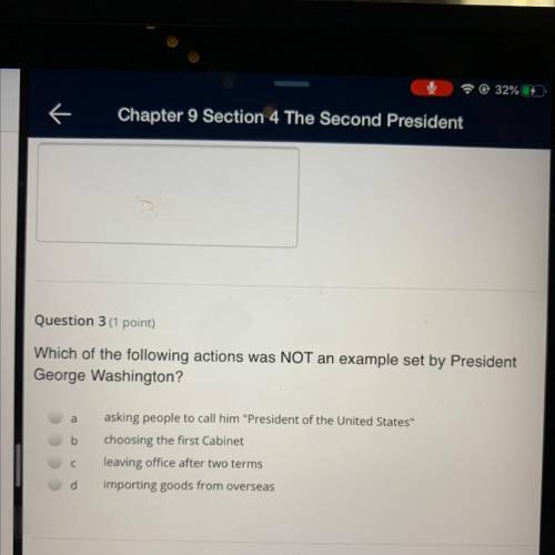 Which of the following actions was NOT an example set by President

George Washington?
a
b
asking