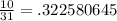 \frac{10}{31} = .322580645