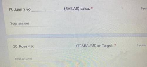 19. Juan y yo

(BAILAR) salsa. *
I
Your answer
Please fill out this field.
20. Rosa y tú
(TRABAJAR