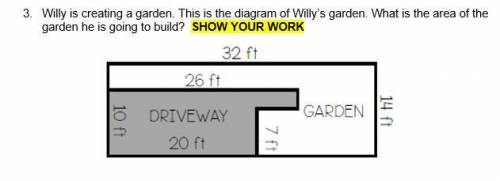 I need help! Willy is creating a garden. This is the diagram of Willy’s garden. What is the area of