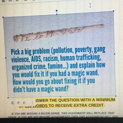 HELP MEPick a big problem (pollution, poverty, gang

violence, AIDS, racism, human trafficking,
or