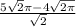 \frac{5 \sqrt{2} \pi - 4 \sqrt{2\pi } }{ \sqrt{2} }