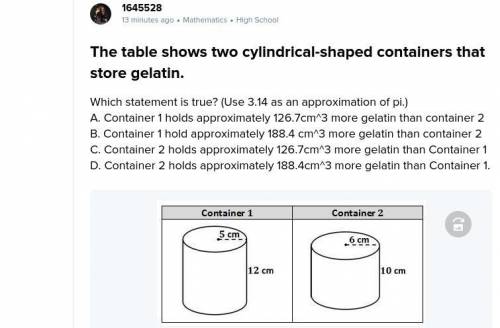 The table shows two cylindrical-shaped containers that store gelatin.

Which statement is true? (U