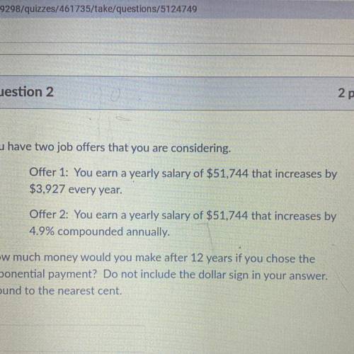 You have two job offers that you are considering.

Offer 1: You earn a yearly salary of $51,744 th