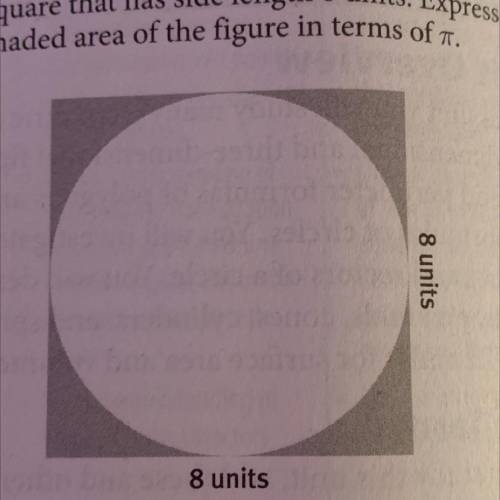 In the figure below, a circle is inscribed in a

square that has side length 8 units. Express the