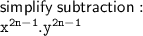 \sf simplify  \: subtraction :  \\  \tt   {x}^{2n- 1} . {y}^{2n - 1}