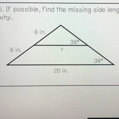 5. If possible, find the missing side length labeled with a question mark. If not possible, explain