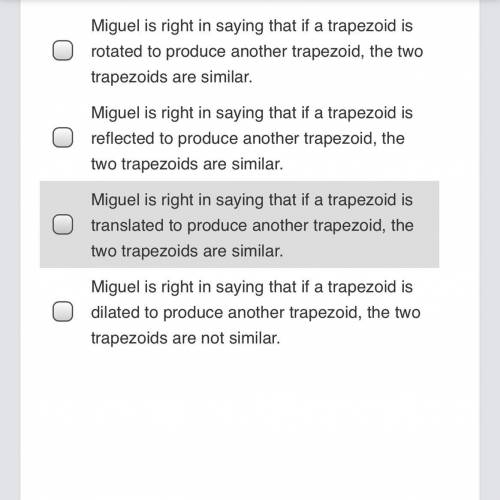 Miguel claims that if a trapezoid is rotated, reflected, or translated to produce another trapezoid