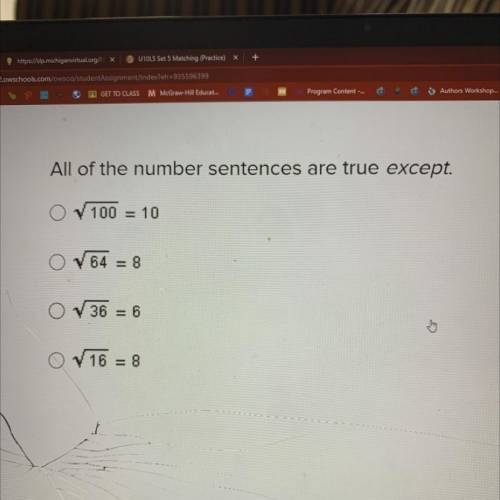 PLEASE HELP

All of the number sentences are true except.
O V 100 = 10
0 V 64= 8
O V 36 = 6
O V 16