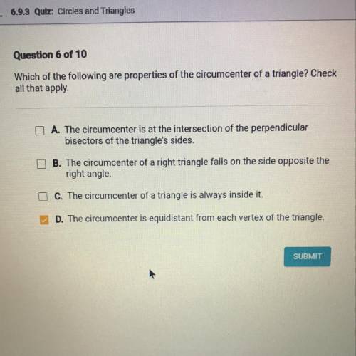 Question 6 of 10

Which of the following are properties of the circumcenter of a triangle? Check
a