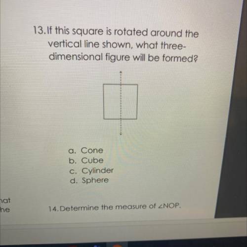 Please help

If this square is rotated around the
vertical line shown, what three-
dimensional fig