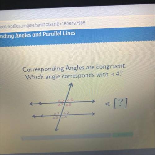 Corresponding Angles are congruent.

Which angle corresponds with <4?
45 46
47 48
<[?]
41/42