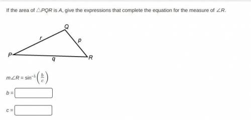 If the area of △PQR is A, give the expressions that complete the equation for the measure of ∠R.