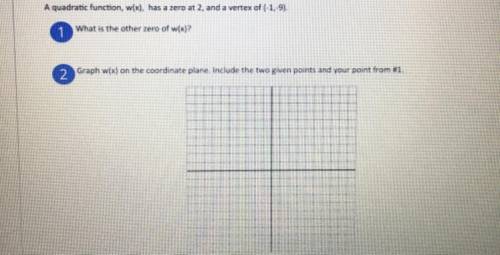 PLEASE HELP I WILL GIVE BRAINLIEST. 15 POINTS. A quadratic function, w(x), has a zero at 2, and a v